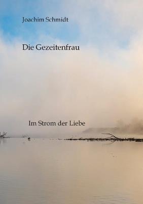 Die Gezeitenfrau: Im Gezeitenstrom der Liebe - Joachim Schmidt - cover