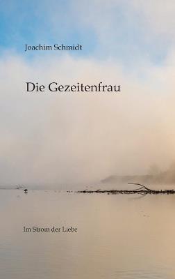 Die Gezeitenfrau: Im Gezeitenstrom der Liebe - Joachim Schmidt - cover