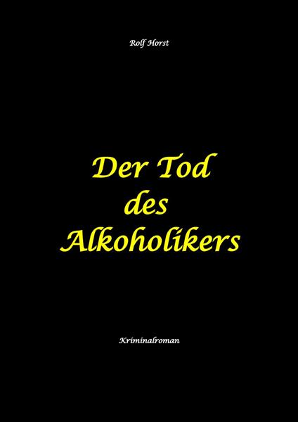 Der Tod des Alkoholikers - Sucht, Co-Abhängigkeit, Therapie, Kontrollverlust, Mobbing, Autismus, Selbsthass, Selbstüberschätzung, fahrlässige Tötung, Jugendamt