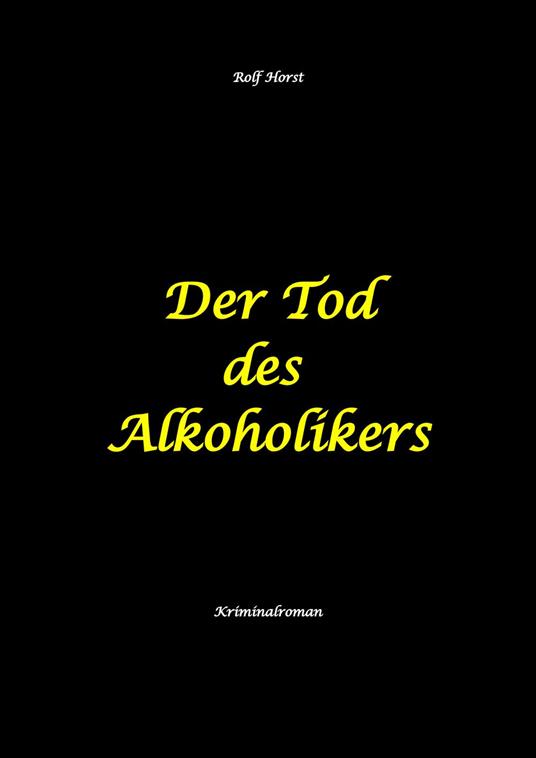 Der Tod des Alkoholikers - Sucht, Co-Abhängigkeit, Therapie, Kontrollverlust, Mobbing, Autismus, Selbsthass, Selbstüberschätzung, fahrlässige Tötung, Jugendamt