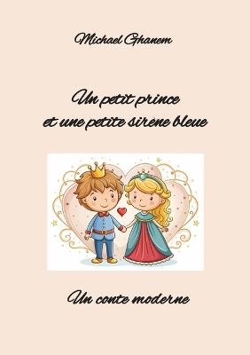 Un petit prince et une petite sirène bleue: Un conte moderne - Michael Ghanem - cover