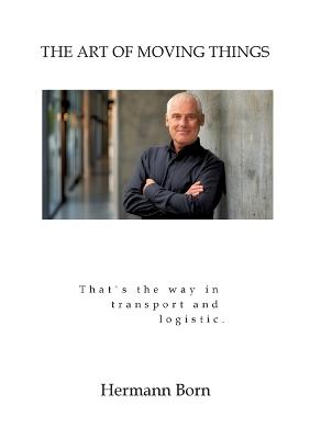 "The Art of Moving Things": That`s the way in transportlogistic. - Hermann Born - cover