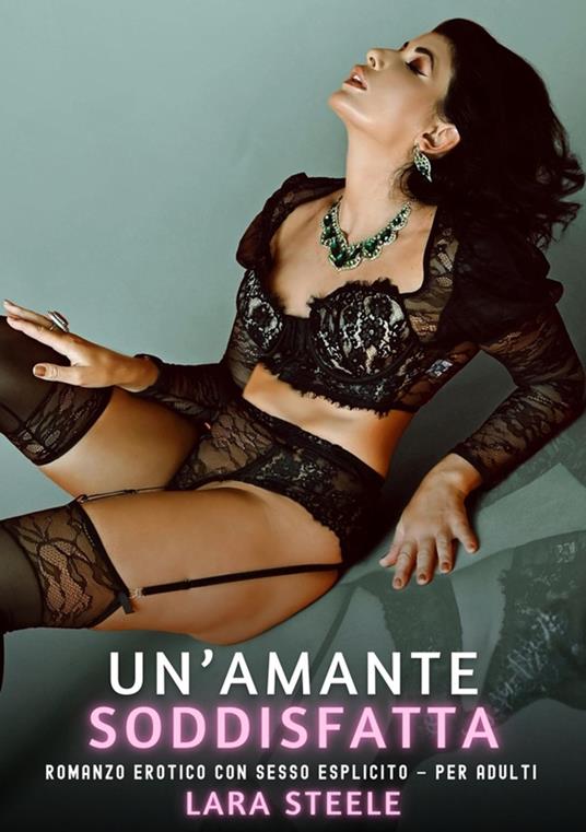 Un’Amante Soddisfatta - Lara Steele - ebook