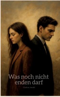 Was noch nicht enden darf - Charlene Arnold - cover