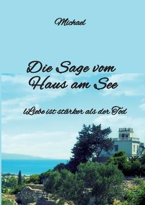 Die Sage vom Haus am See: Liebe ist stärker als der Tod - Michael Ghanem - cover