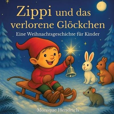 Zippi und das verlorene Glöckchen: Eine Weihnachtsgeschichte für Kinder - Monique Hendrich - cover