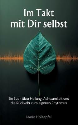Im Takt mit dir selbst: Ein Buch über Heilung, Achtsamkeit und die Rückkehr zum eigenen Rhythmus - Mario Holzapfel - cover