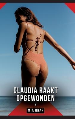 Claudia raakt opgewonden. 2: Verboden erotische verhalen met expliciete seks voor volwassenen - Mia Graf - cover