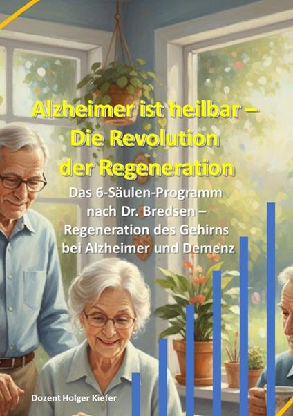Alzheimer ist heilbar: Die Revolution der Regeneration