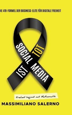 Social Media Ist Tot: Die 419-Formel der Business-Elite für digitale Freiheit - Das Handbuch für Unternehmer, die Social Media hinter sich lassen - Massimiliano Salerno - cover