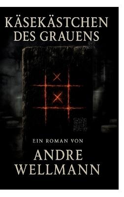 Käsekästchen des Grauens: Horror Roman - Andre Wellmann - cover