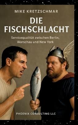 Die Fischschlacht: Servicequalität zwischen Berlin, Warschau und New York - Mike Kretzschmar - cover
