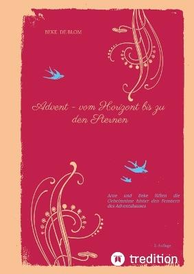 "Advent - vom Horizont bis zu den Sternen": Arne und Beke lüften die Geheimnisse hinter den Fenstern des Adventshauses - Beke de Blom - cover