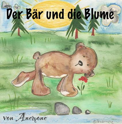 Der Bär und die Blume - Anemone Winkelmann - ebook