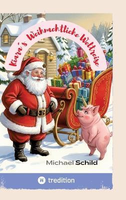 Kiara´s Weihnachtliche Weltreise: Kiara, das afrikanische Schweinhorn mit dem Weihnachtsmann um die Welt - Michael Schild - cover