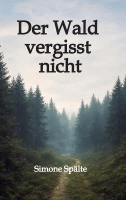 Der Wald vergisst nicht - Simone Spälte - cover