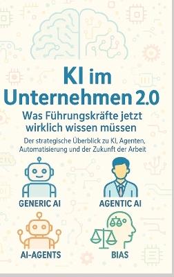 KI im Unternehmen 2.0 - Was Führungskräfte jetzt wirklich wissen müssen: Der strategische Überblick zu KI, Agenten, Automatisierung und der Zukunft der Arbeit - Thomas Eisen - cover