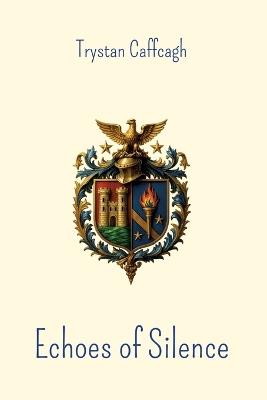 Echoes of Silence: Poems between Closeness and Horizon - Trystan Caffcagh - cover