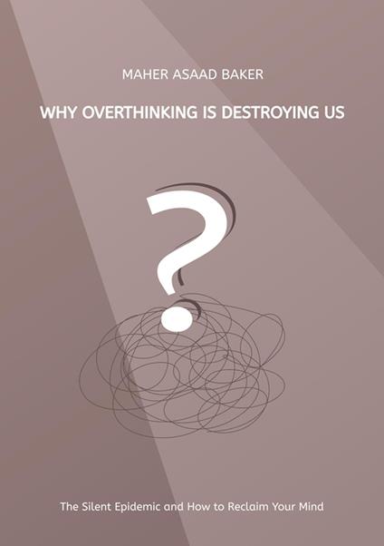 Why Overthinking Is Destroying Us