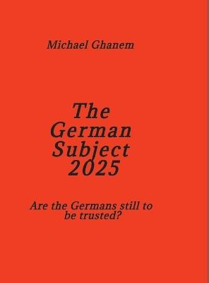 The German Subject 2025: Are the Germans still to be trusted? - Michael Ghanem - cover