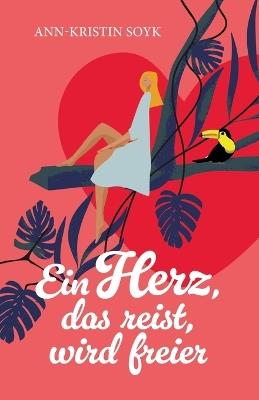 Ein Herz, das reist, wird freier - Ann-Kristin Soyk - cover