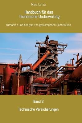 Handbuch für das Technische Underwriting: Band 3: Technische Versicherungen - Marc Latza - cover