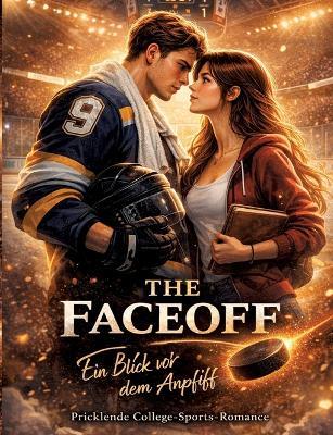 The Faceoff - Ein Blick vor dem Anpfiff: Prickelnde College-Sports-Romance - Dominik Mikulaschek - cover