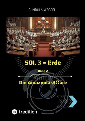 SOL 3 = Erde: Band 2 Die Amazonia-Affäre - Gundula Wessel - cover