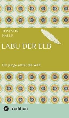 Labu der Elb: Ein Junge rettet die Welt - Tom Von Halle - cover