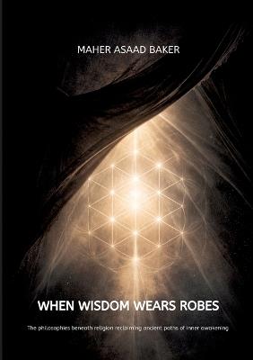 When Wisdom Wears Robes - Maher Asaad Baker - cover