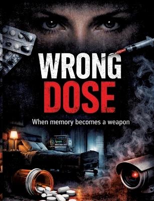 Wrong Dose: When memory becomes a weapon - Dominik Mikulaschek - cover