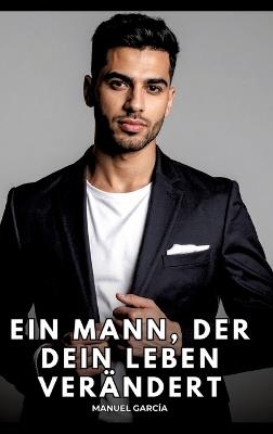 Ein Mann, der dein Leben verändert: Erotische Schwulengeschichten für Erwachsene Männer - Manuel García - cover