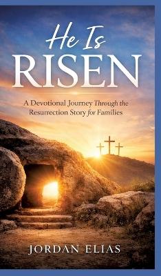 He is Risen: A Devotional Journey Through the Resurrection Story for Families - Jordan Elias - cover
