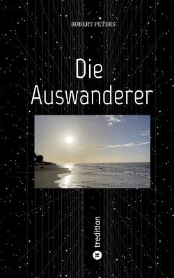 Die Auswanderer: Eine wilde Reise durchs 19. und 20. Jahrhundert von Goch über Berlin, Rotterdam und Portugal nach Jamaika - Robert Peters - cover