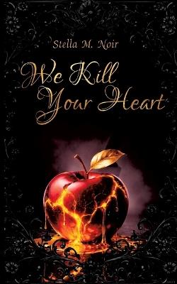 We Kill Your Heart: Dark Romance - Stella M Noir - cover