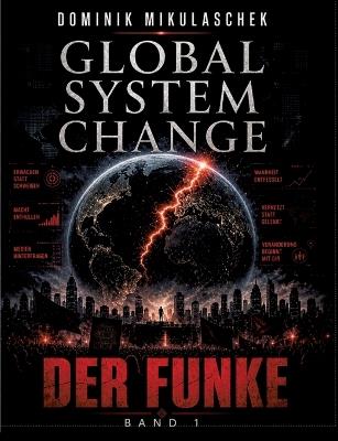 Global System Change: Der Funke: Band 1 - Dominik Mikulaschek - cover