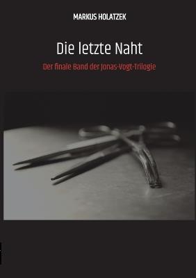 Die letzte Naht: Der finale Band der Jonas-Vogt-Trilogie - Markus Holatzek - cover