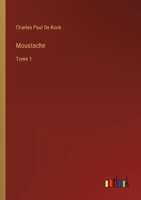 Moustache: Tome 1 - Charles Paul De Kock - cover
