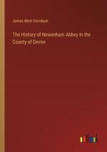 The History of Newenham Abbey In the County of Devon