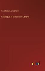 Catalogue of the Leeser Library;