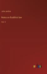 Notes on Buddhist law: Vol. V