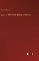 Guide to the Calcutta Zoological Gardens