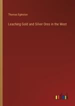 Leaching Gold and Silver Ores in the West