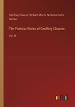 The Poetical Works of Geoffrey Chaucer: Vol. III