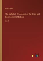 The Alphabet. An Account of the Origin and Development of Letters: Vol. II