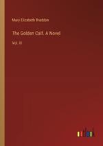 The Golden Calf. A Novel: Vol. III