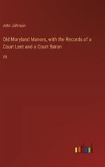 Old Maryland Manors, with the Records of a Court Leet and a Court Baron: VII