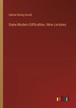 Some Modern Difficulties. Nine Lectures