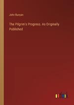 The Pilgrim's Progress. As Originally Published