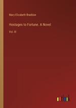 Hostages to Fortune. A Novel: Vol. III